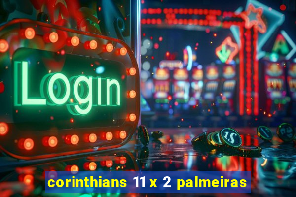 corinthians 11 x 2 palmeiras